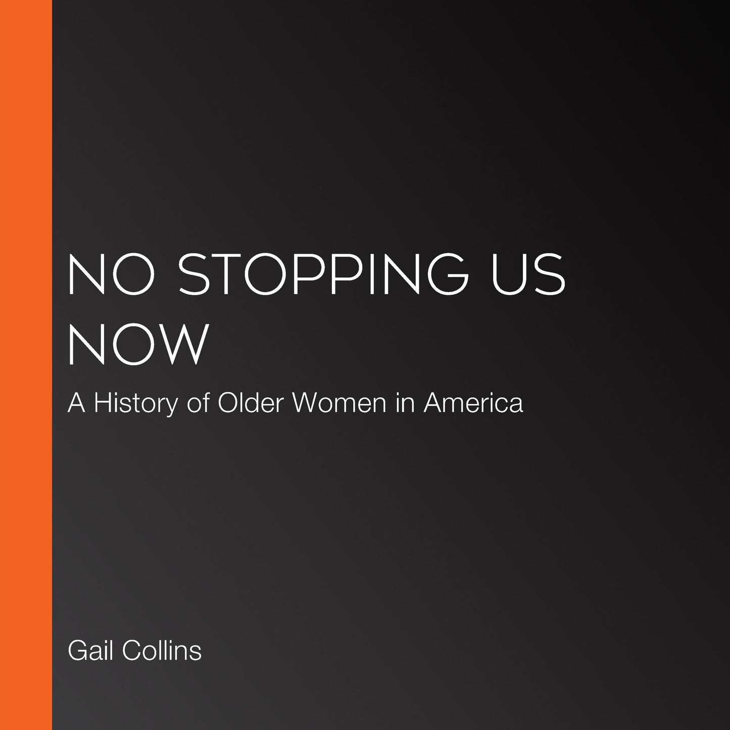 No Stopping Us Now: The Adventures of Older Women in American History