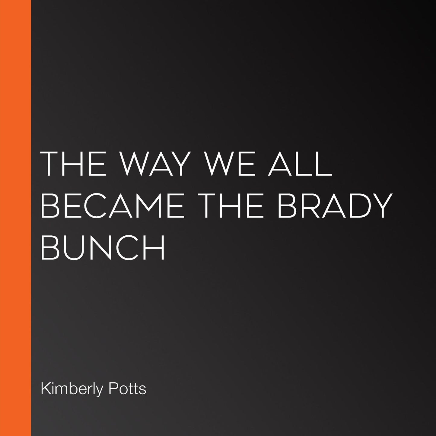The Way We All Became The Brady Bunch: How the Canceled Sitcom Became the Beloved Pop Culture Icon We Are Still Talking About Today