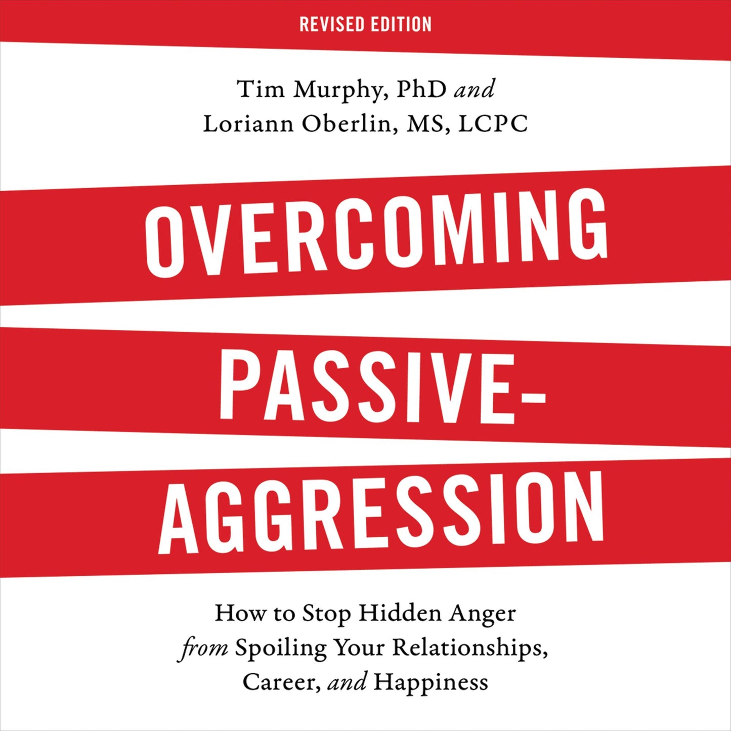 Overcoming Passive-Aggression, Revised Edition: How to Stop Hidden Anger from Spoiling Your Relationships, Career, and Happiness
