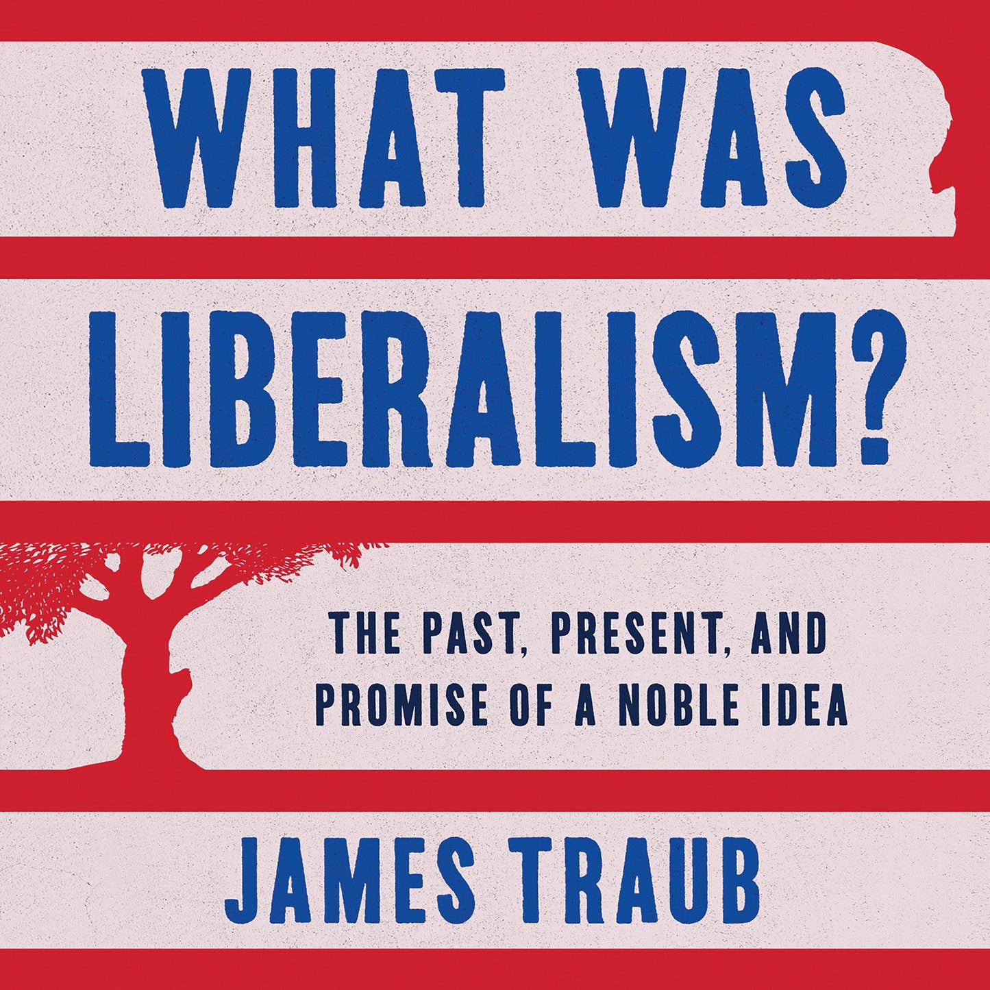 What Was Liberalism?: The Past, Present, and Promise of a Noble Idea