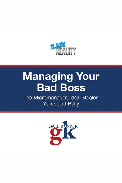 Managing Your Bad Boss: The Micromanager, Idea-Stealer, Yeller, and Bully