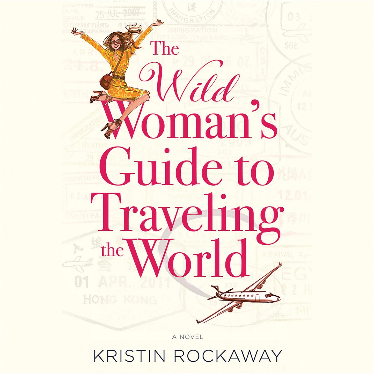 The Wild Woman's Guide to Traveling the World: A Novel