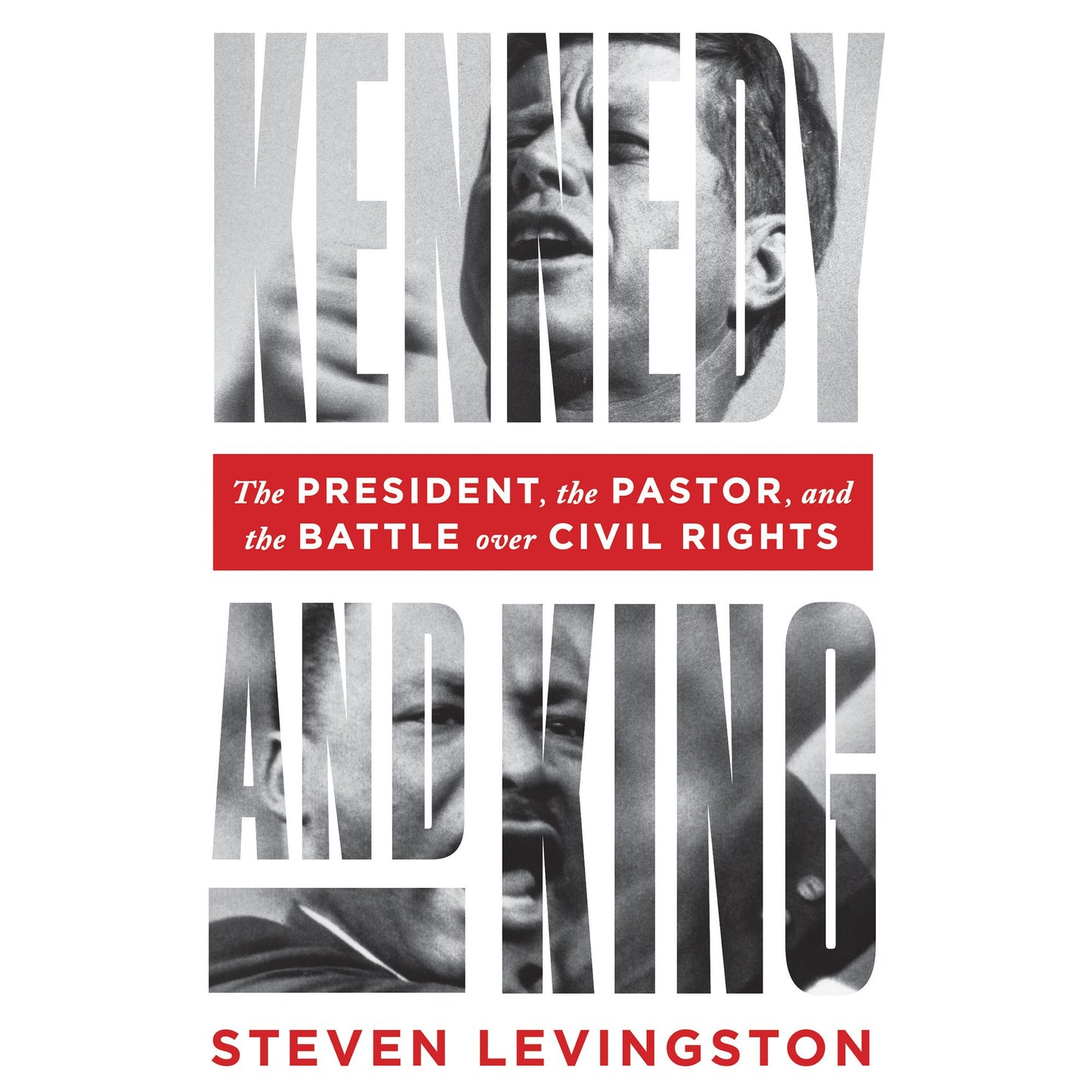 Kennedy and King: The President, the Pastor, and the Battle over Civil Rights