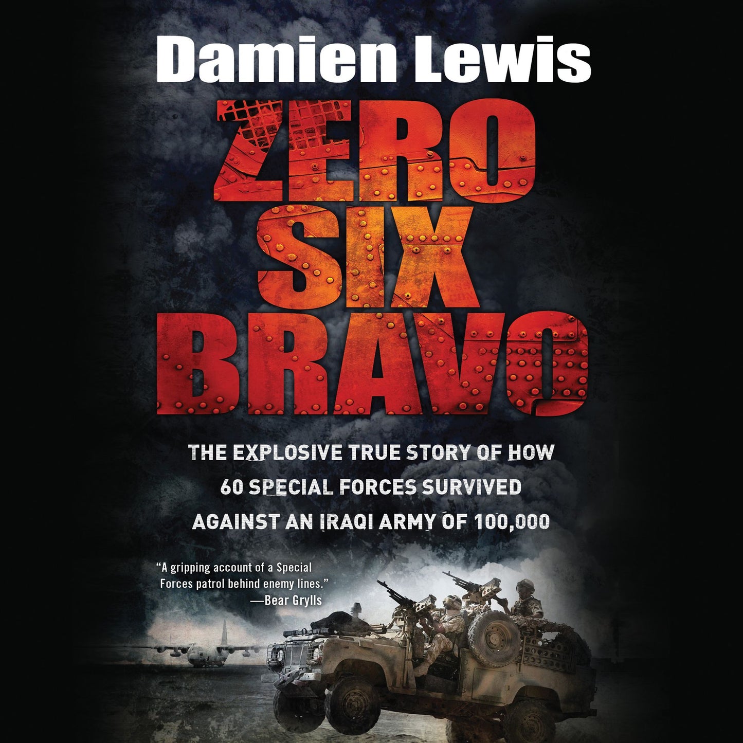 Zero Six Bravo: 60 Special Forces. 100,000 Enemy. The Explosive True Story