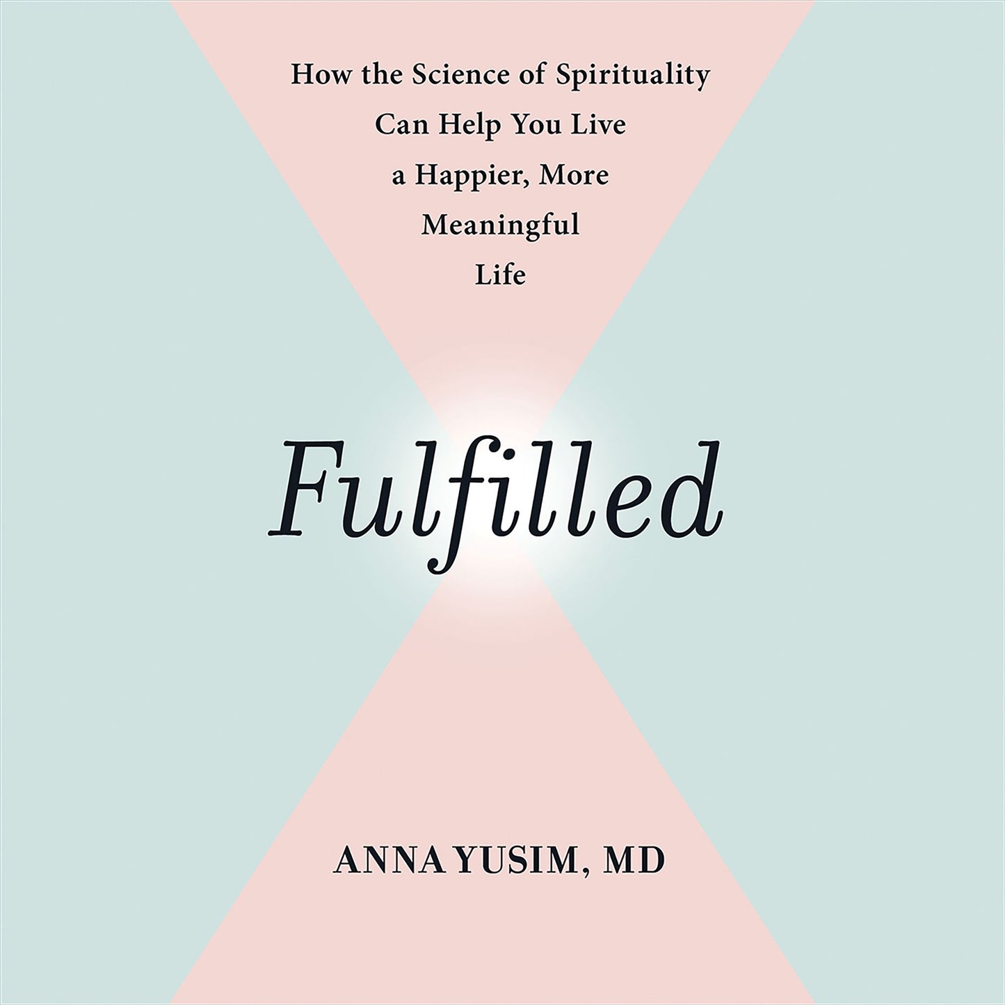 Fulfilled: How the Science of Spirituality Can Help You Live a Happier, More Meaningful Life