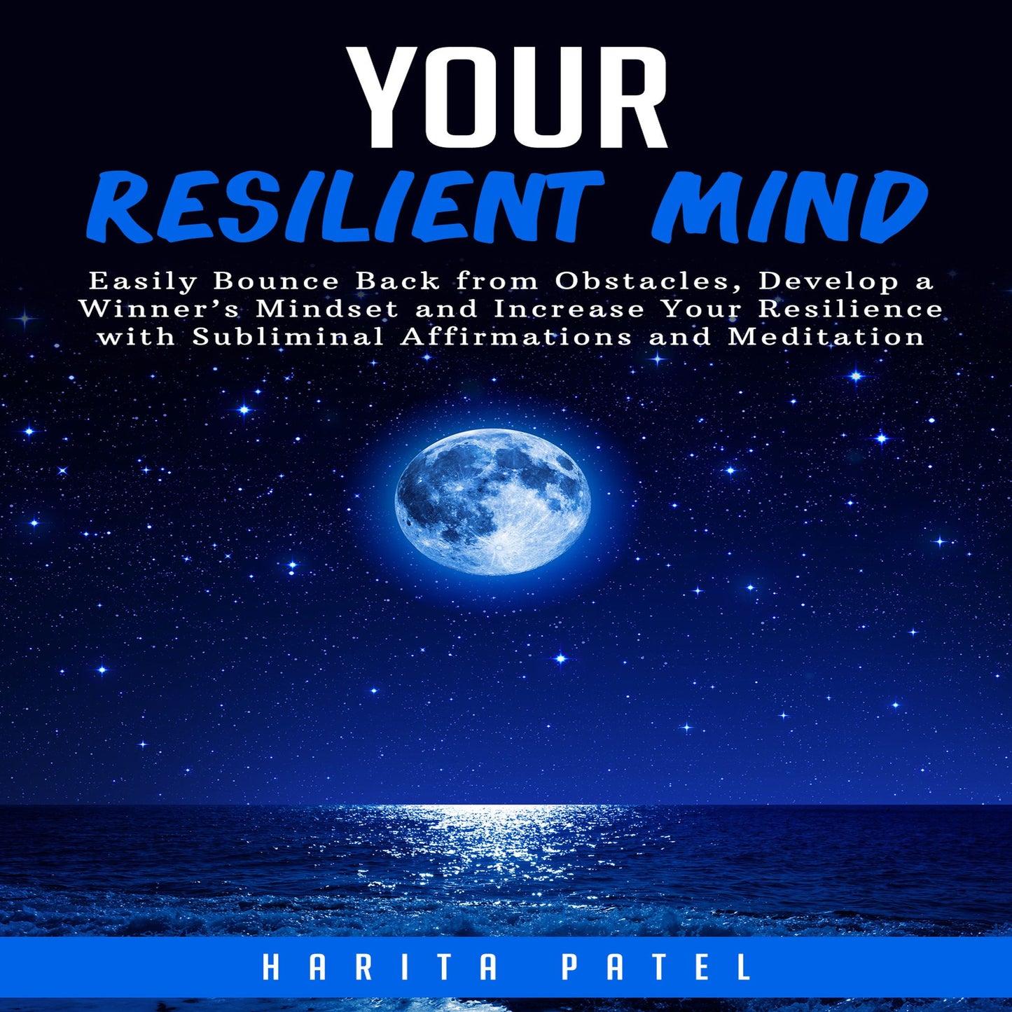 Your Resilient Mind: Easily Bounce Back from Obstacles, Develop a Winner¿s Mindset and Increase Your Resilience with Subliminal Affirmations and Meditation