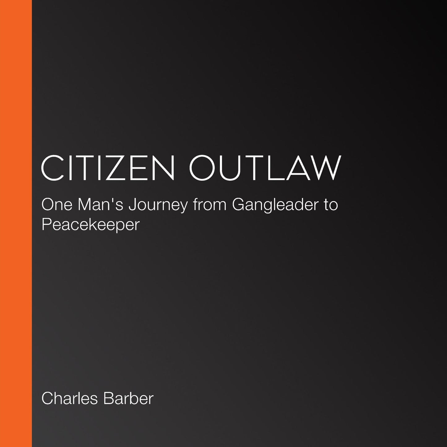 Citizen Outlaw: One Man's Journey from Gangleader to Peacekeeper
