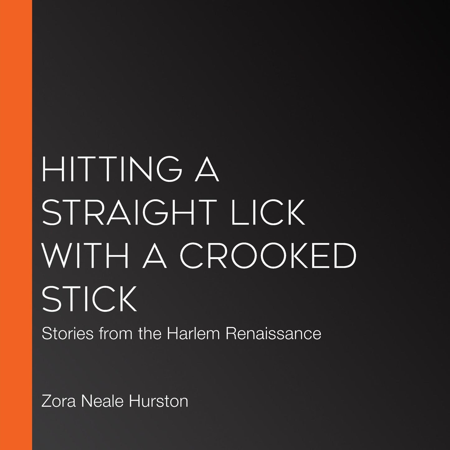 Hitting a Straight Lick with a Crooked Stick : Stories from the Harlem Renaissance