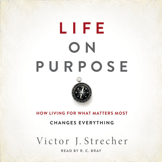 Life on Purpose: How Living for What Matters Most Changes Everything