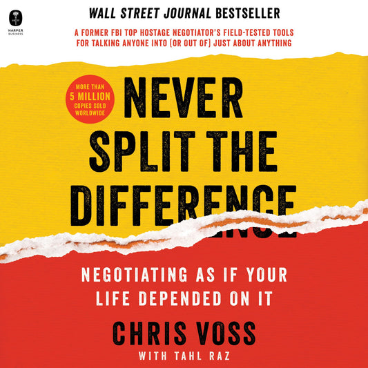 Never Split the Difference: Negotiating As If Your Life Depended On It