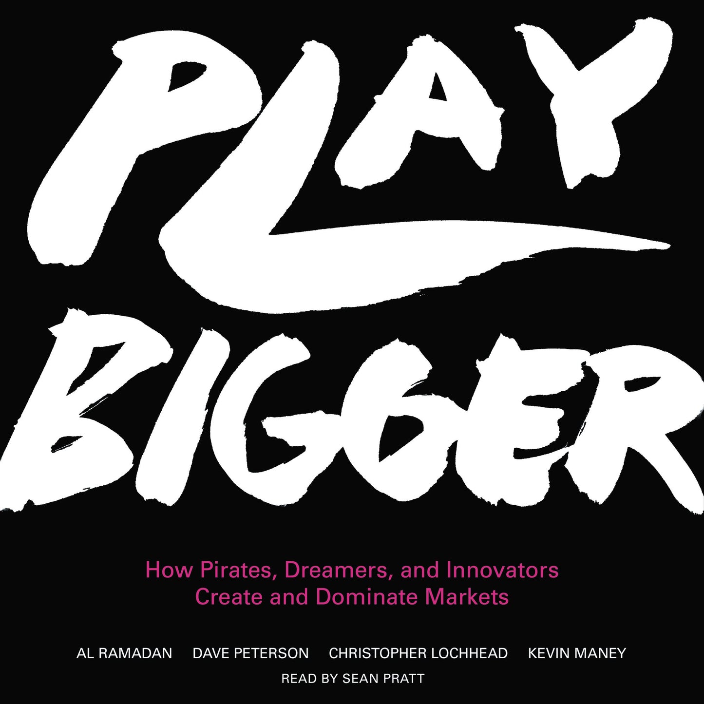 Play Bigger: How Pirates, Dreamers, and Innovators Create and Dominate Markets