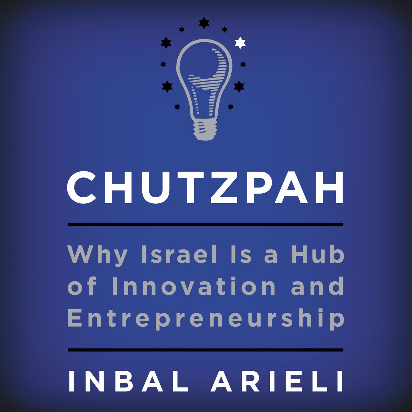 Chutzpah: Why Israel Is a Hub of Innovation and Entrepreneurship