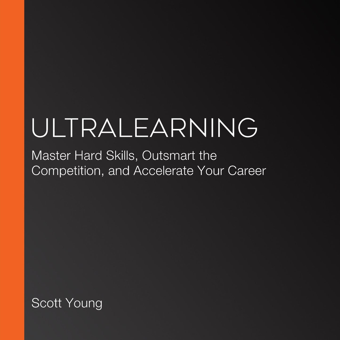 Ultralearning: Master Hard Skills, Outsmart the Competition, and Accelerate Your Career