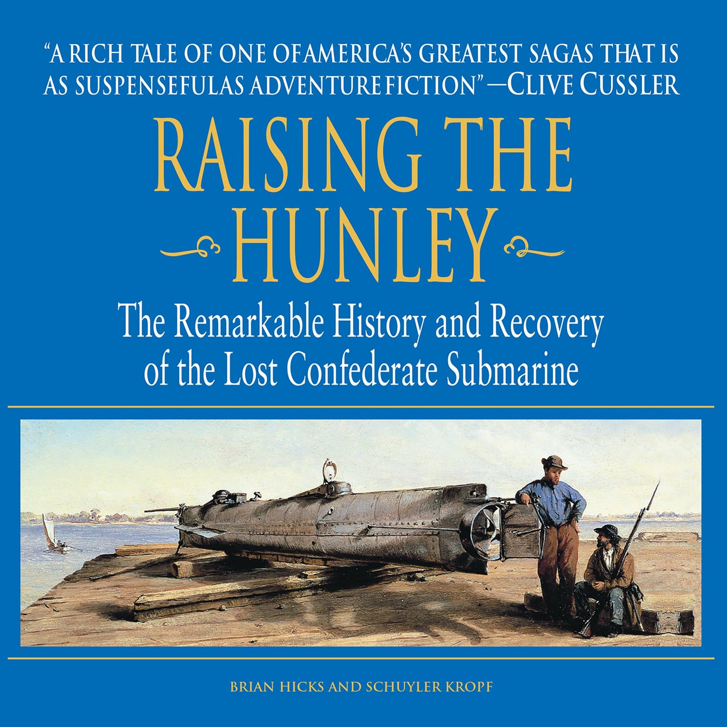 Raising the Hunley: The Remarkable History and Recovery of the Lost Confederate Submarine (Abridged)