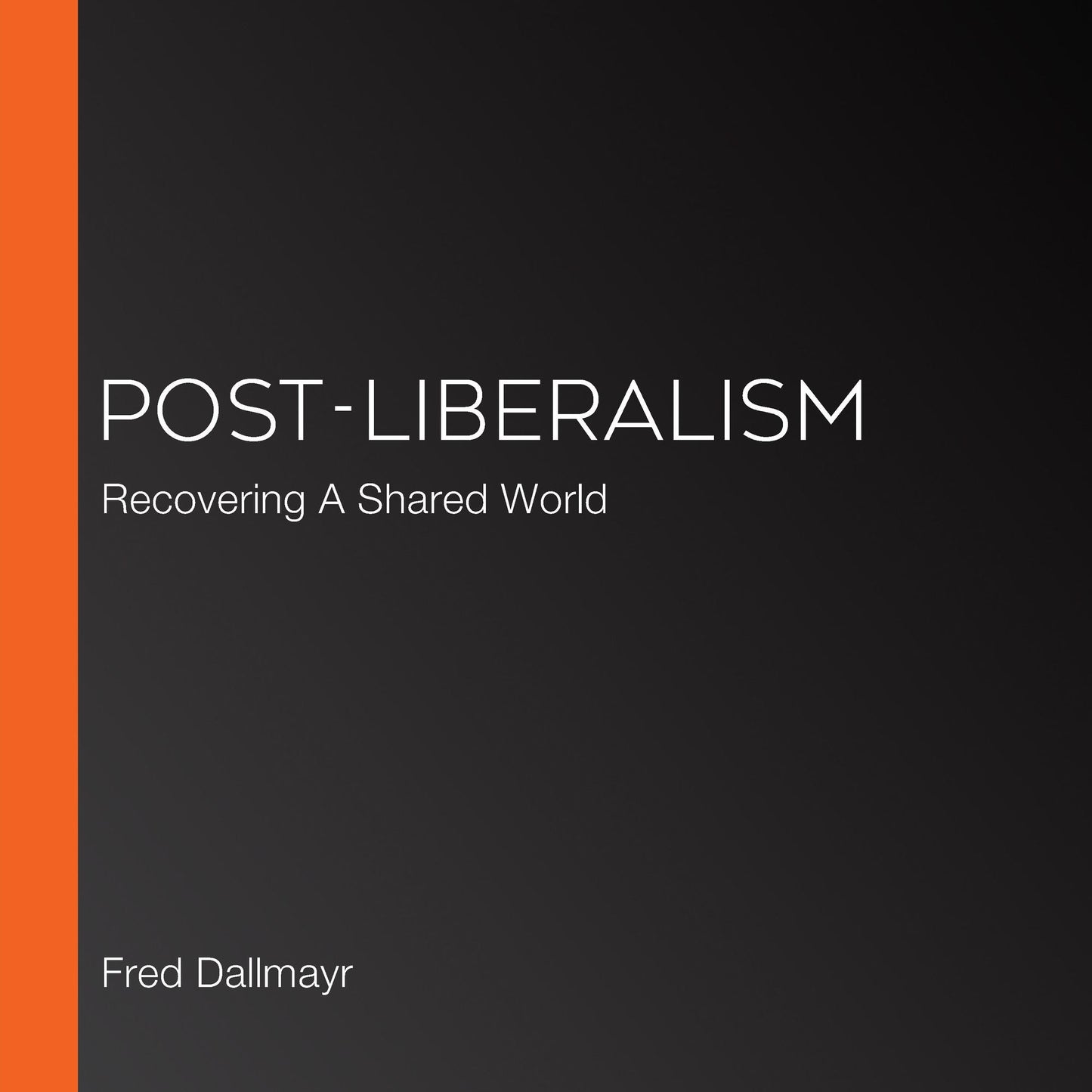 Post-Liberalism: Recovering A Shared World