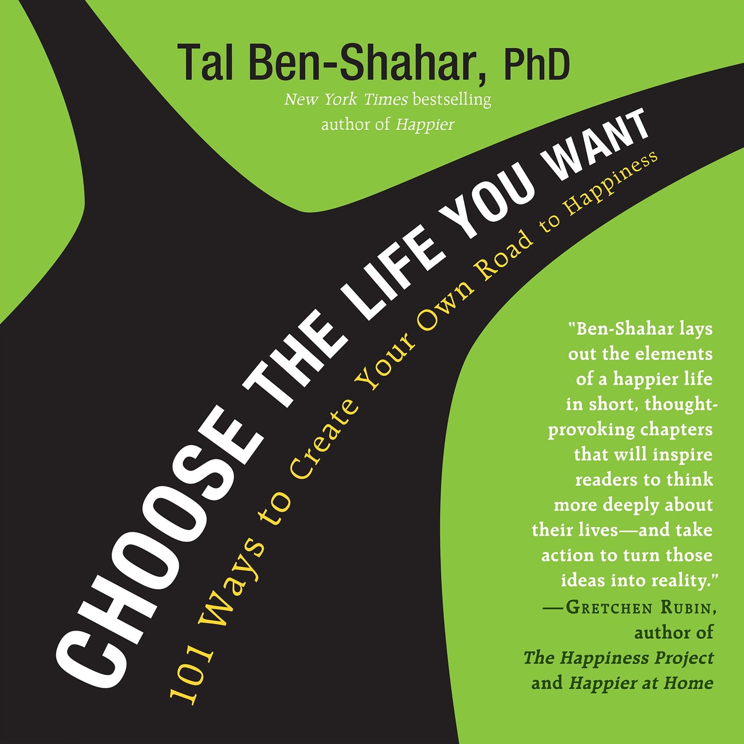 Choose the Life You Want: 101 Ways to Create Your Own Road to Happiness
