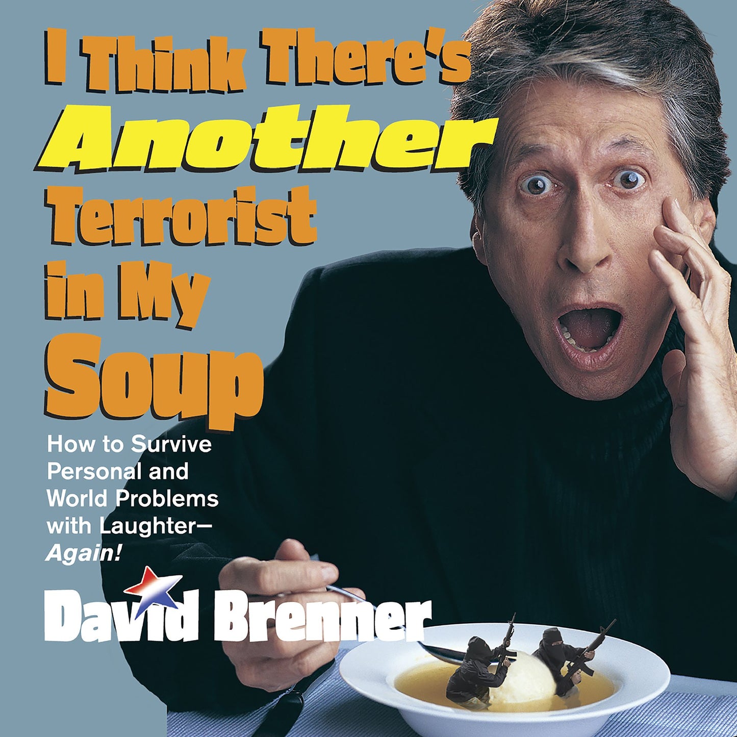 I Think There's Another Terrorist in My Soup: How to Survive Personal and World Problems With Laughter-Again! (Abridged)