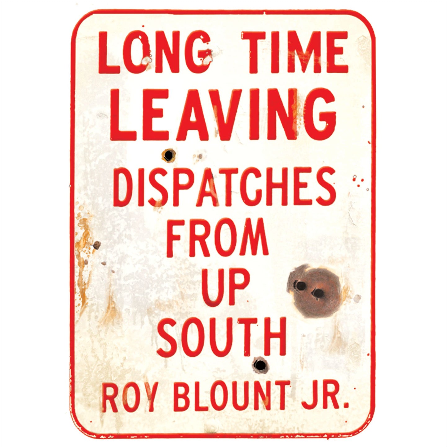 Long Time Leaving: Dispatches From Up South (Abridged)