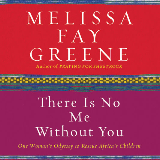 There Is No Me Without You: One Woman's Odyssey to Rescue Africa's Children