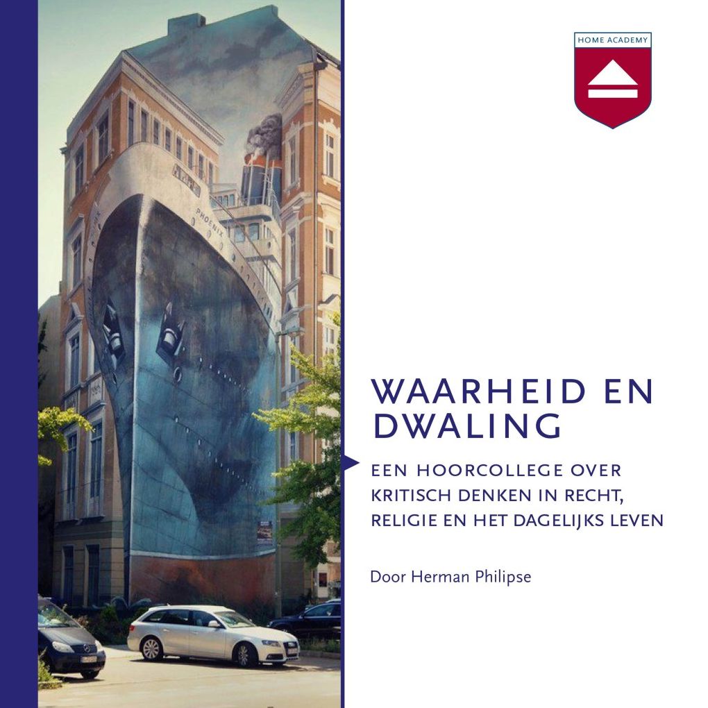 Waarheid en dwaling: Een Hoorcollege over Kritisch Denken in Recht, Religie En Het Dagelijks Leven
