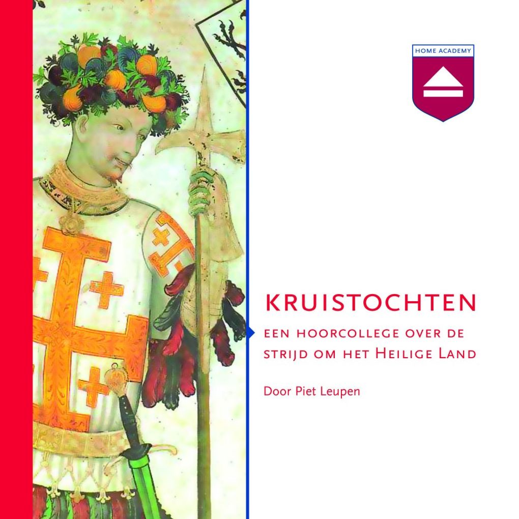 Kruistochten: Een Hoorcollege over De Strijd Om Het Heilige Land