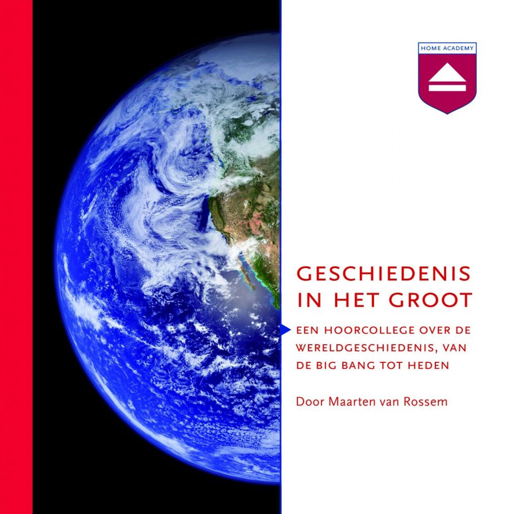 Geschiedenis in het groot: Een Hoorcollege over De Wereldgeschiedenis, Van De Big Bang Tot Het Heden
