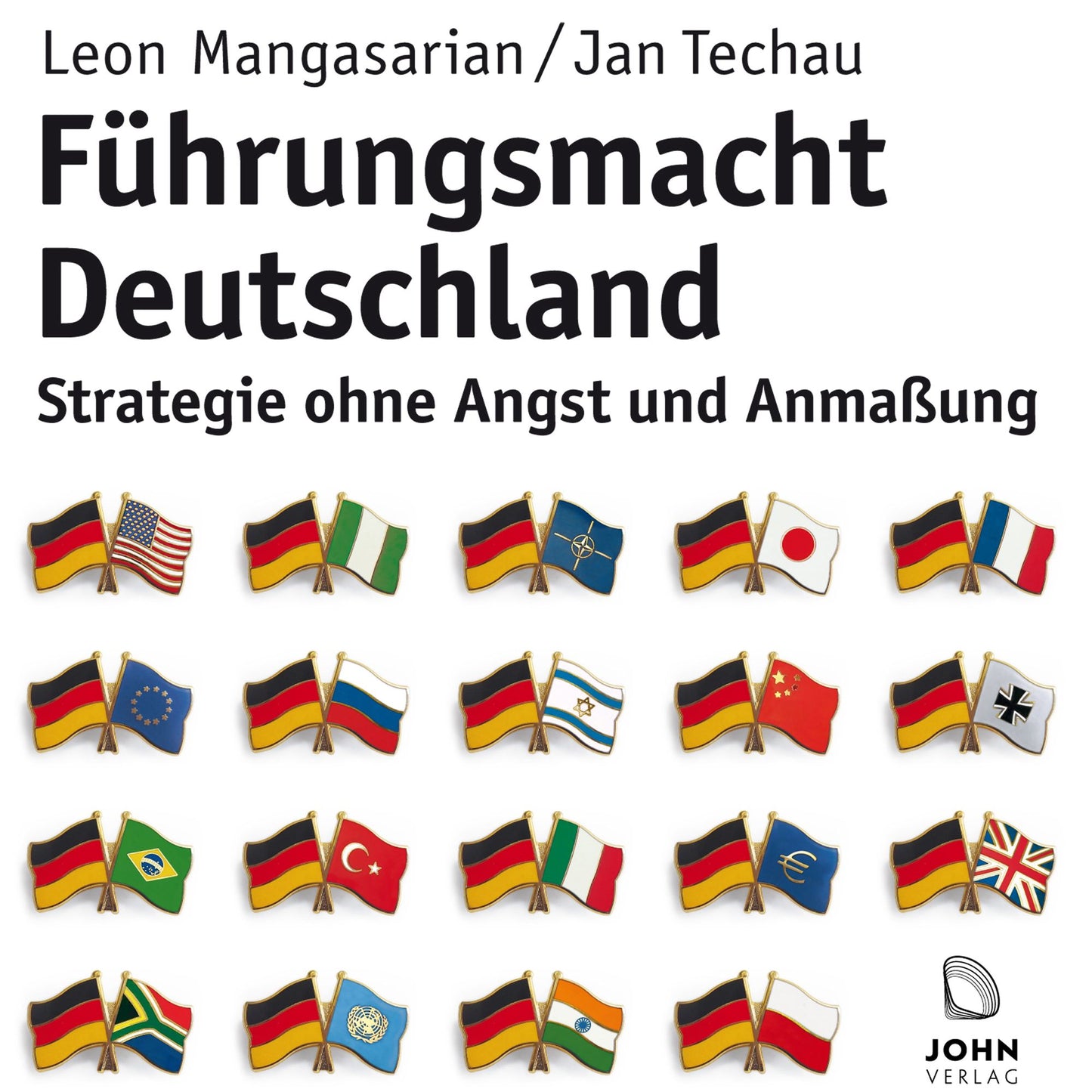 Führungsmacht Deutschland: Strategie ohne Angst und Anmaßung