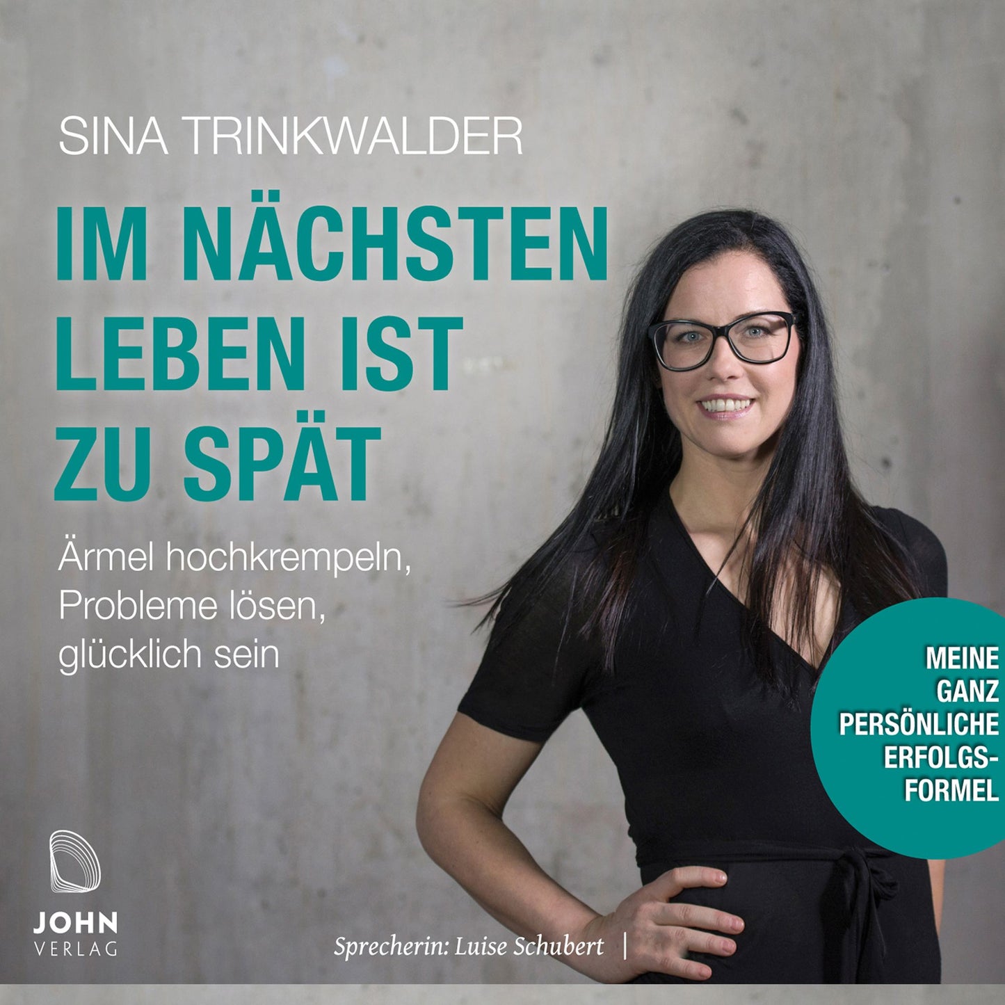 Im nächsten Leben ist zu spät: Ärmel hochkrempeln, Probleme lösen, glücklich sein: Meine ganz persönliche Erfolgsformel