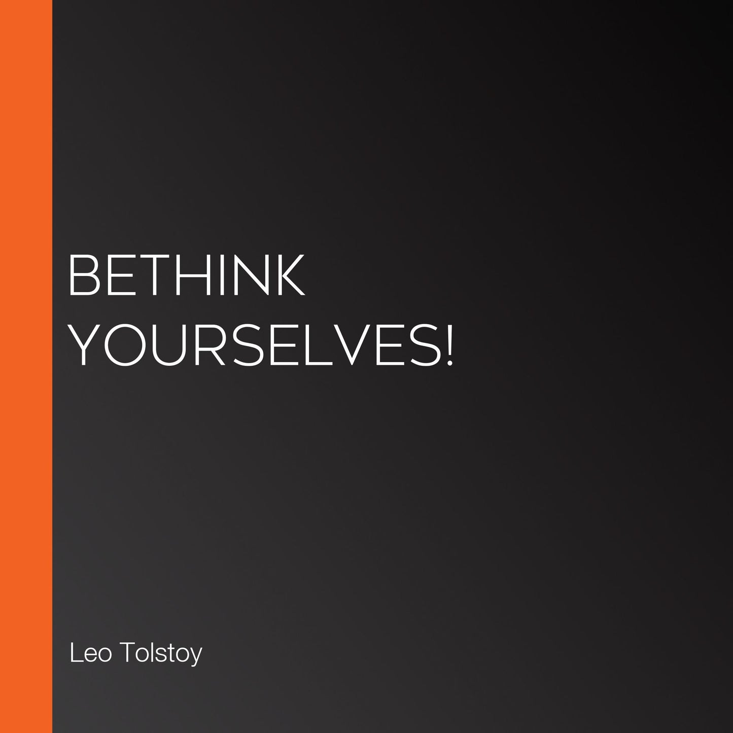 Bethink Yourselves!