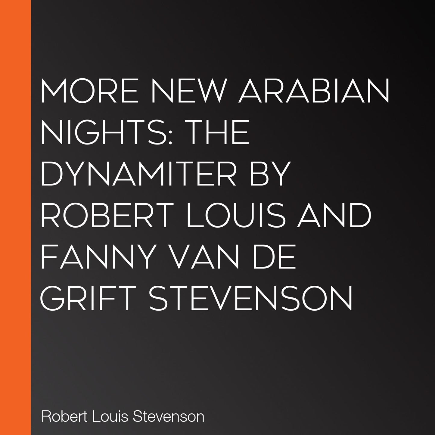More New Arabian Nights: The Dynamiter by Robert Louis and Fanny van de Grift Stevenson