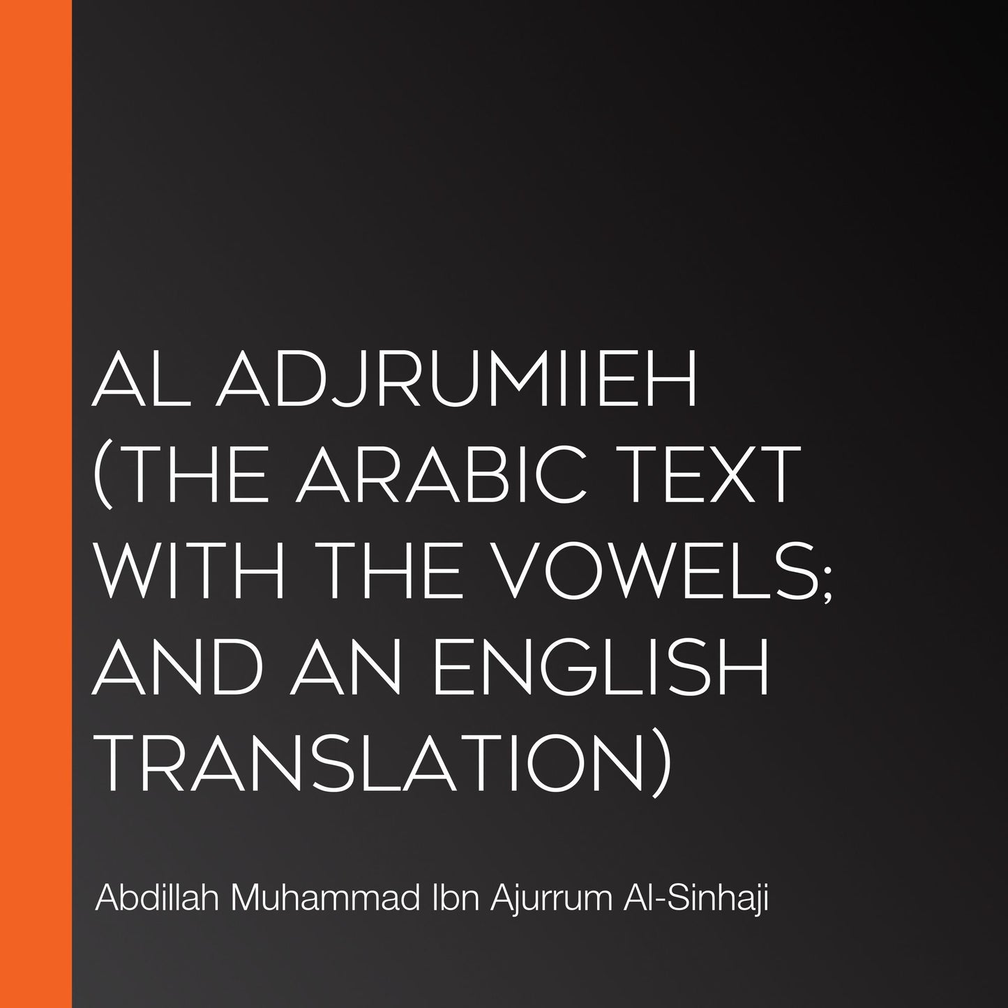 Al Adjrumiieh (The Arabic Text with the Vowels; and An English Translation)