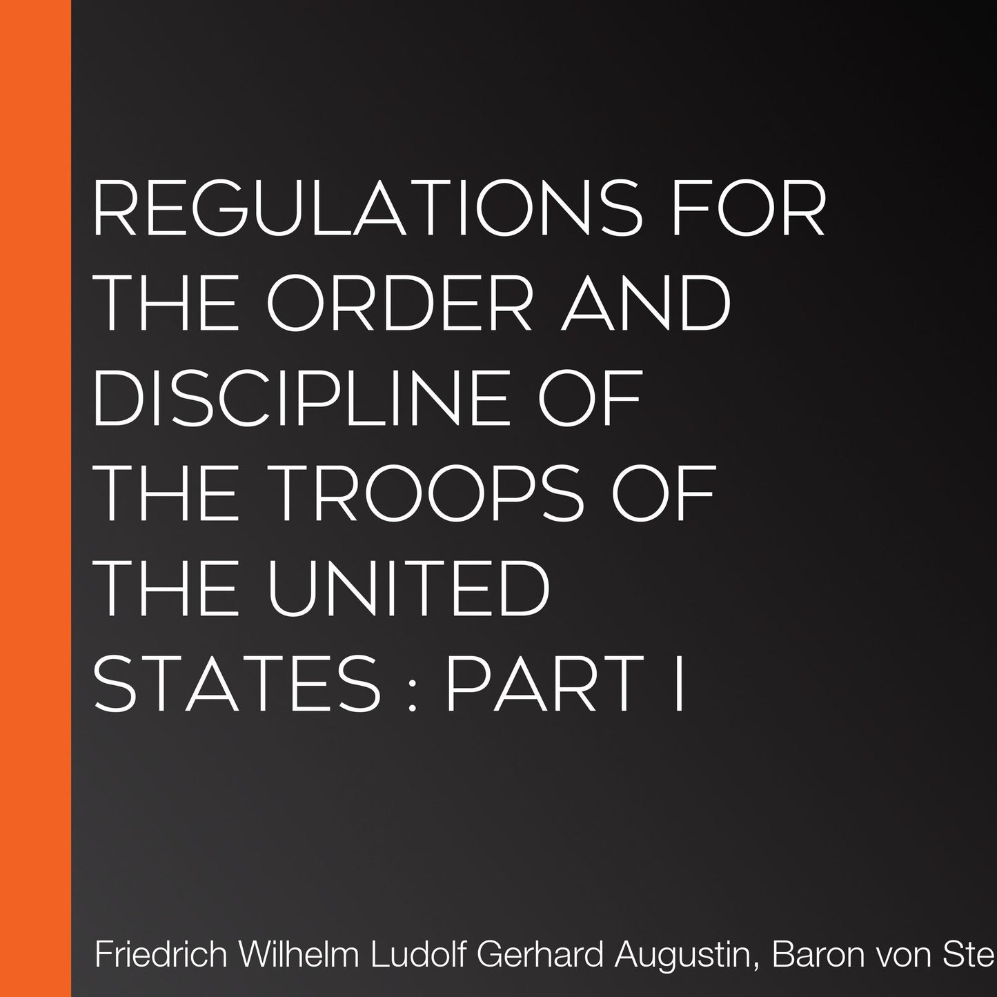 Regulations for the order and discipline of the troops of the United States: part I
