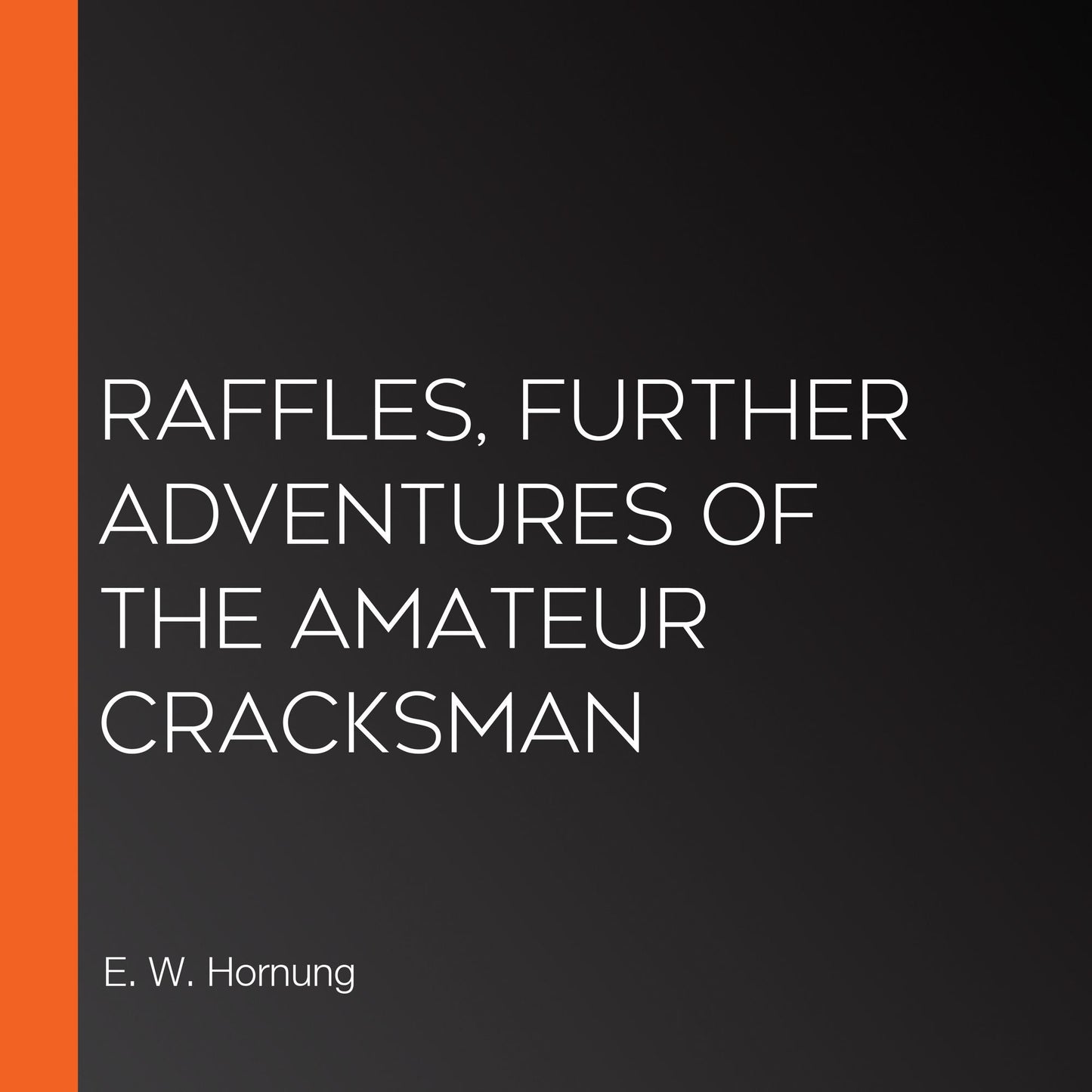 Raffles, Further Adventures of the Amateur Cracksman