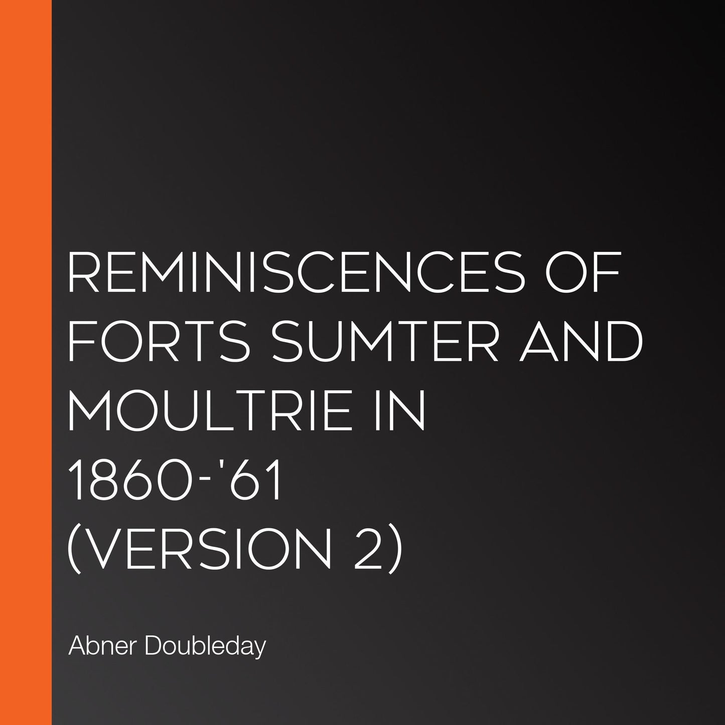 Reminiscences of Forts Sumter and Moultrie in 1860-'61 (version 2)