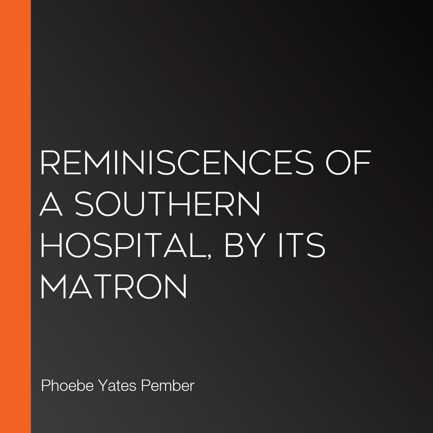 Reminiscences of a Southern Hospital, by Its Matron