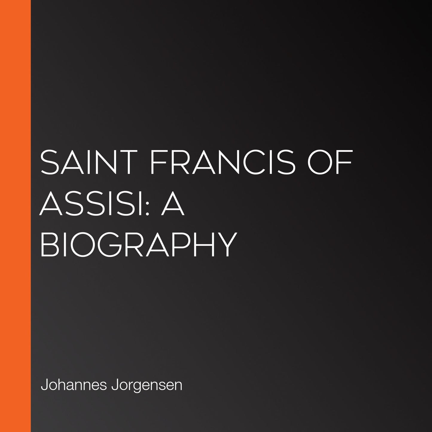 Saint Francis of Assisi: A Biography