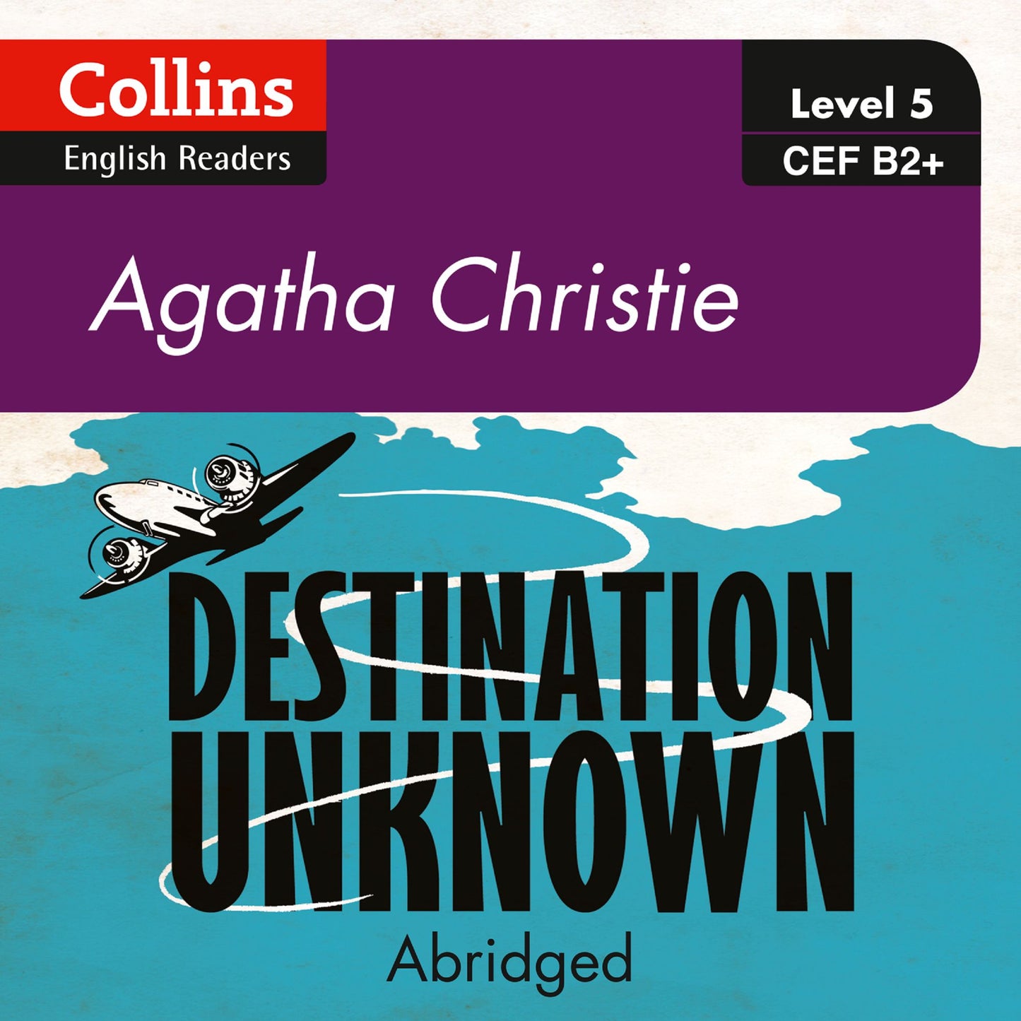 Destination Unknown: B2+ Collins Agatha Christie ELT Readers (Abridged)