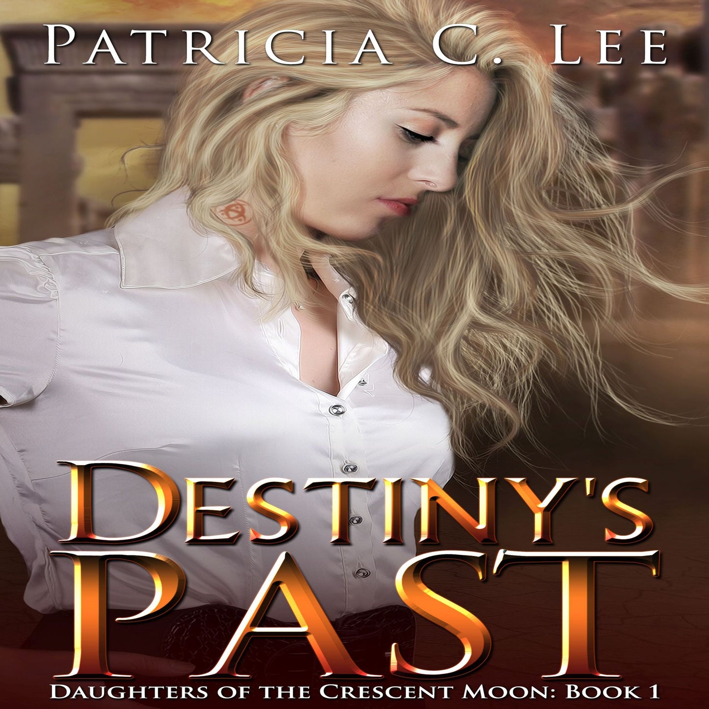Destiny's Past: Book 1 Daughters of the Crescent Moon Trilogy