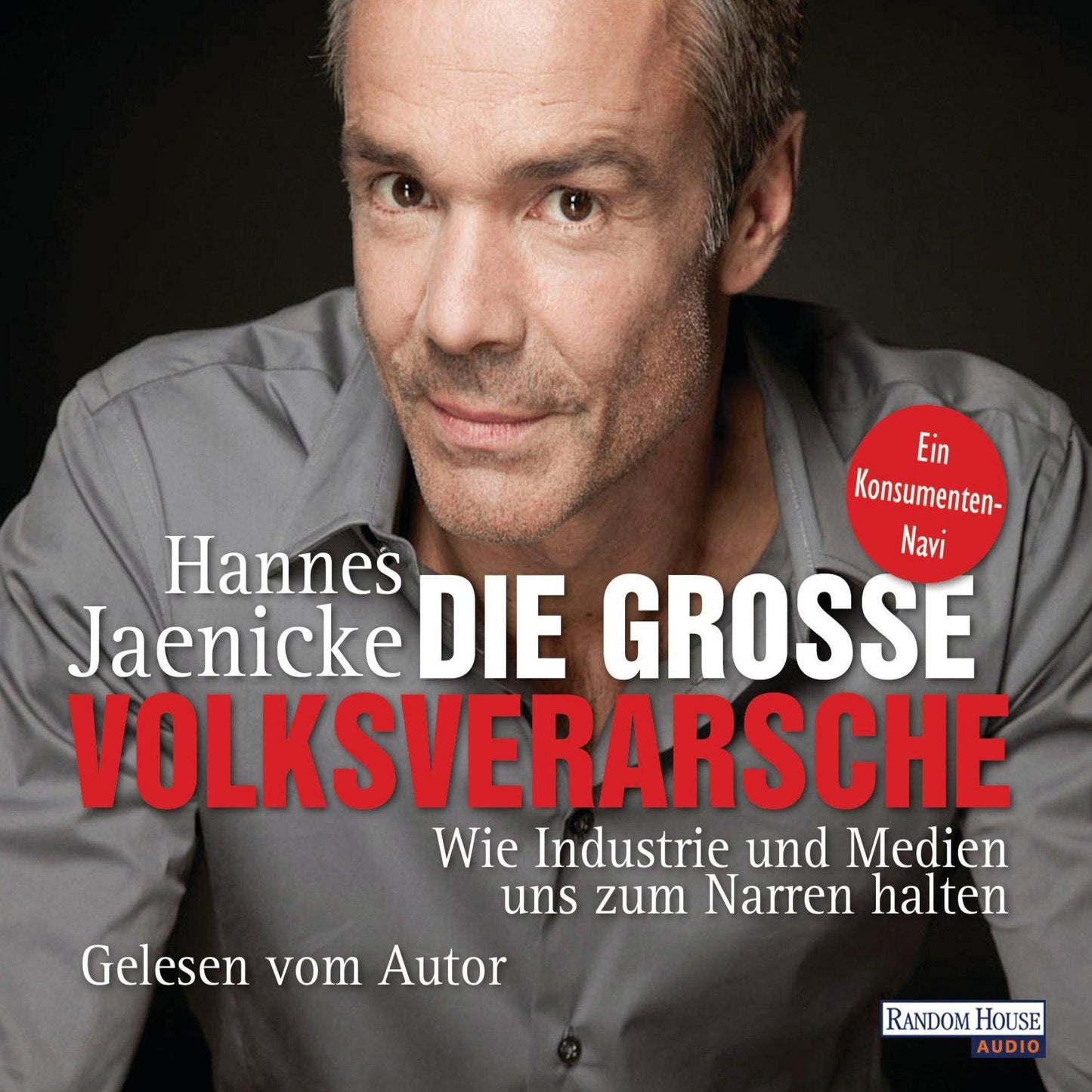 Die groÃYe Volksverarsche: Wie Industrie und Medien uns zum Narren halten. Ein Konsumenten-Navi (Abridged)