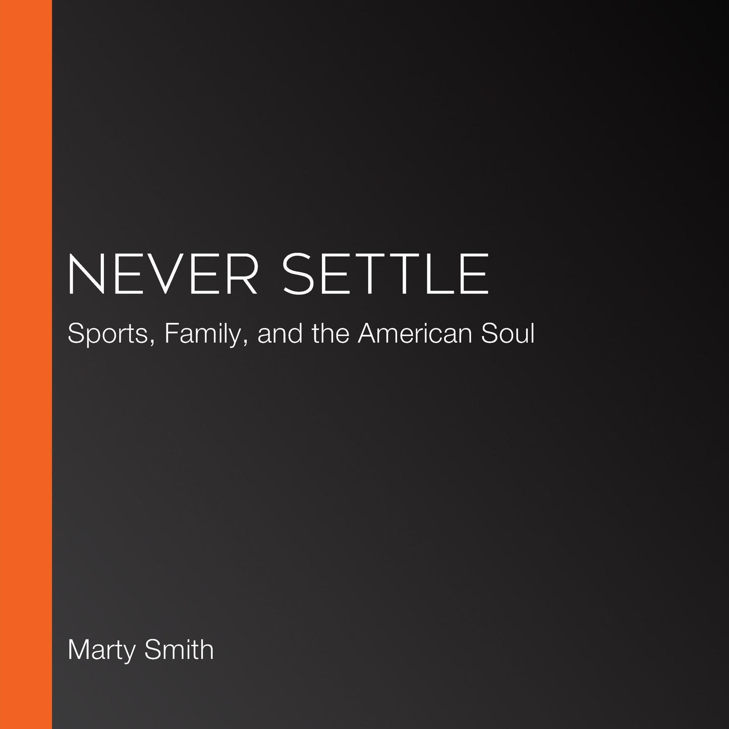 Never Settle: Sports, Family, and the American Soul