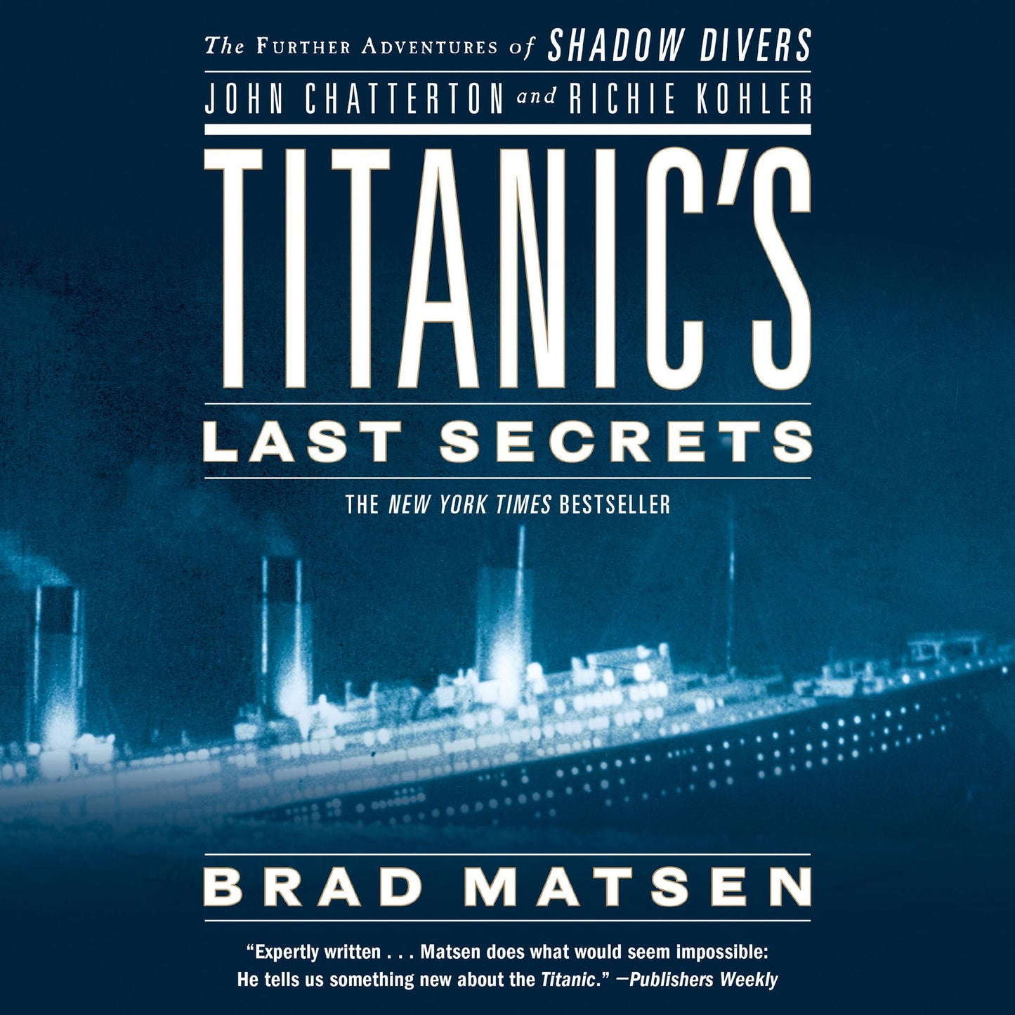 Titanic's Last Secrets: The Further Adventures of Shadow Divers John Chatterton and Richie Kohler (Abridged)