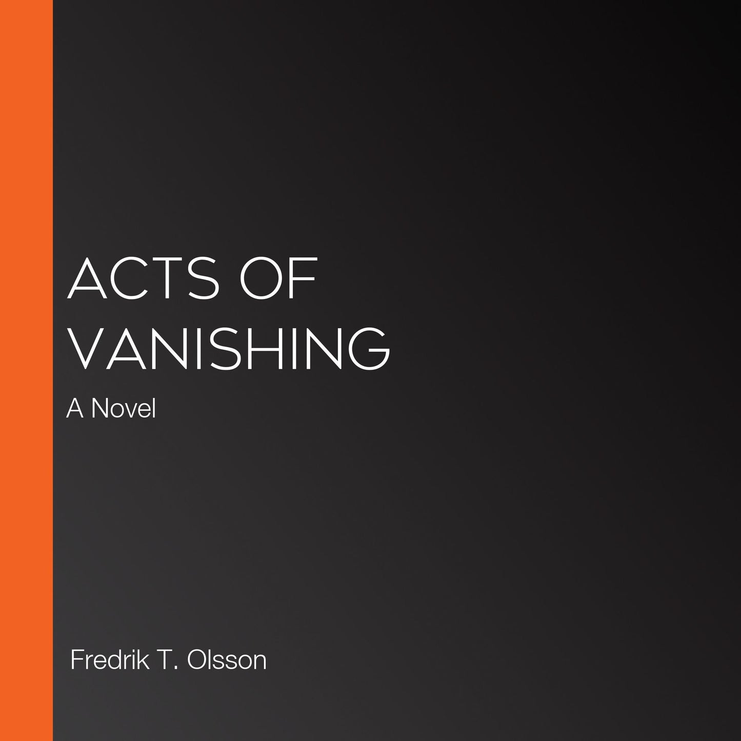 Acts of Vanishing : A Novel