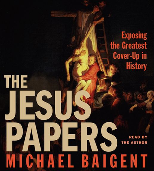 The Jesus Papers: Exposing the Greatest Cover-Up in History (Abridged)