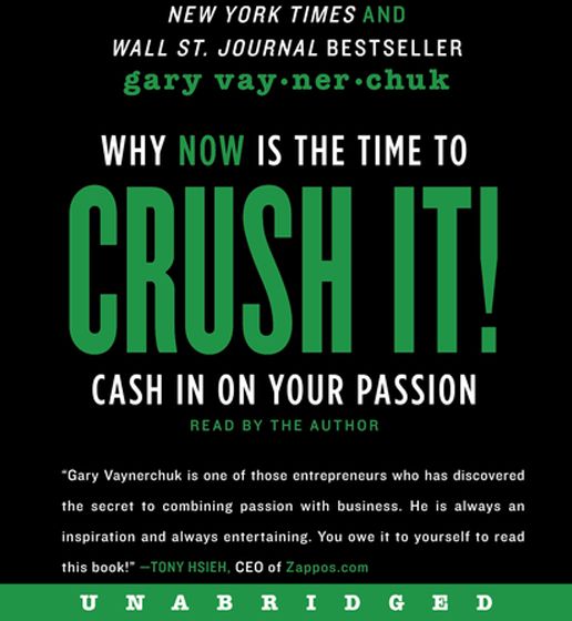 Crush It!: Why NOW Is the Time to Cash In on Your Passion