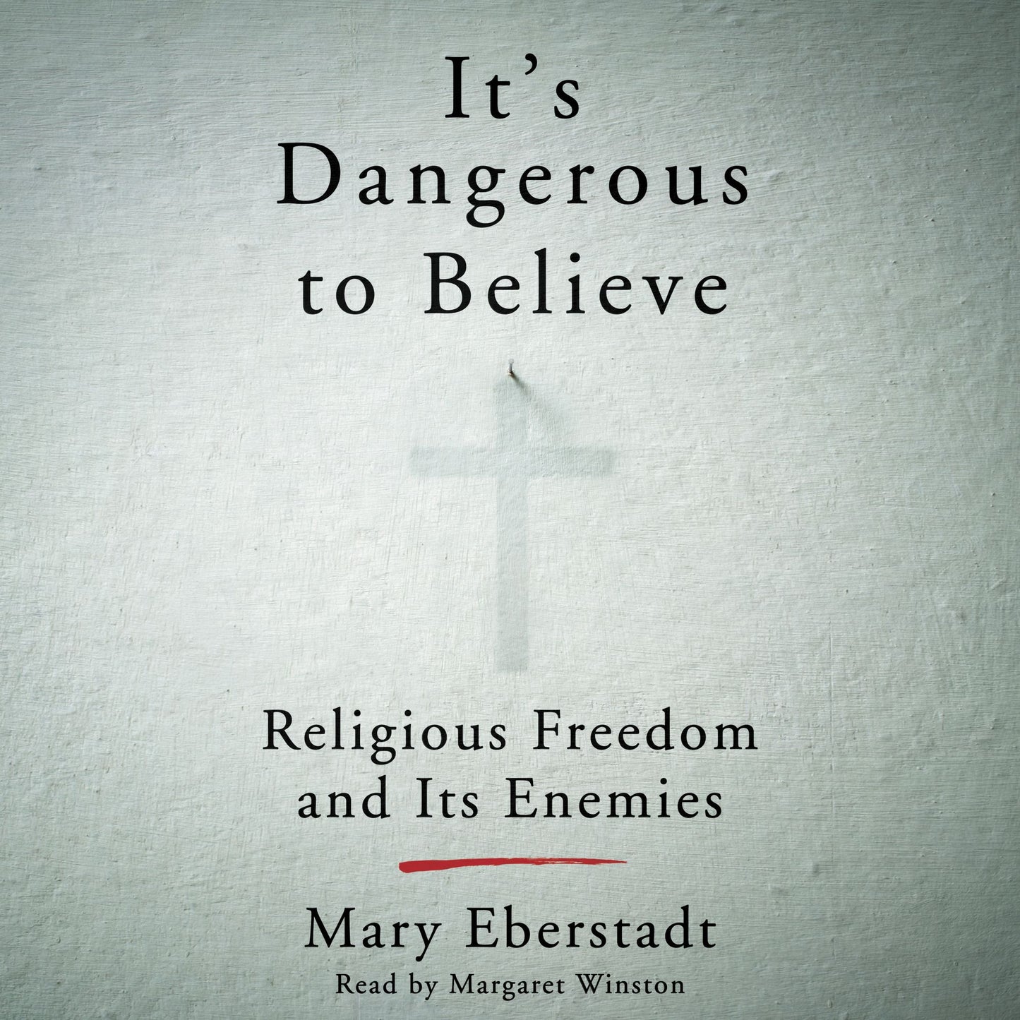 It's Dangerous to Believe: Religious Freedom and Its Enemies