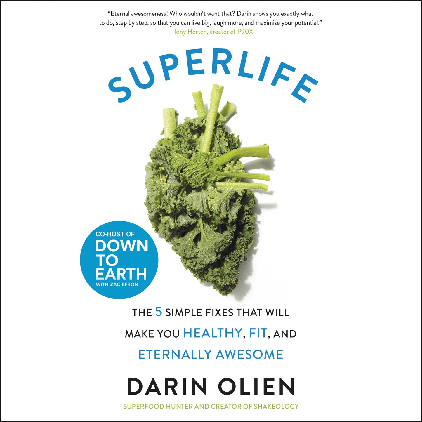 SuperLife : The 5 Simple Fixes That Will Make You Healthy, Fit, and Eternally Awesome