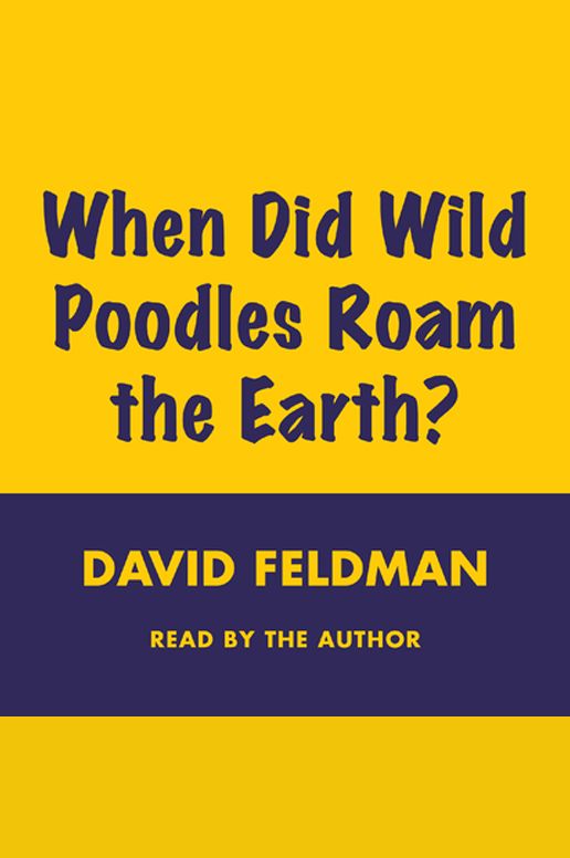 WHEN DID WILD POODLES ROAM THE EARTH: Imponderables Series; Volume number 6 (Abridged)