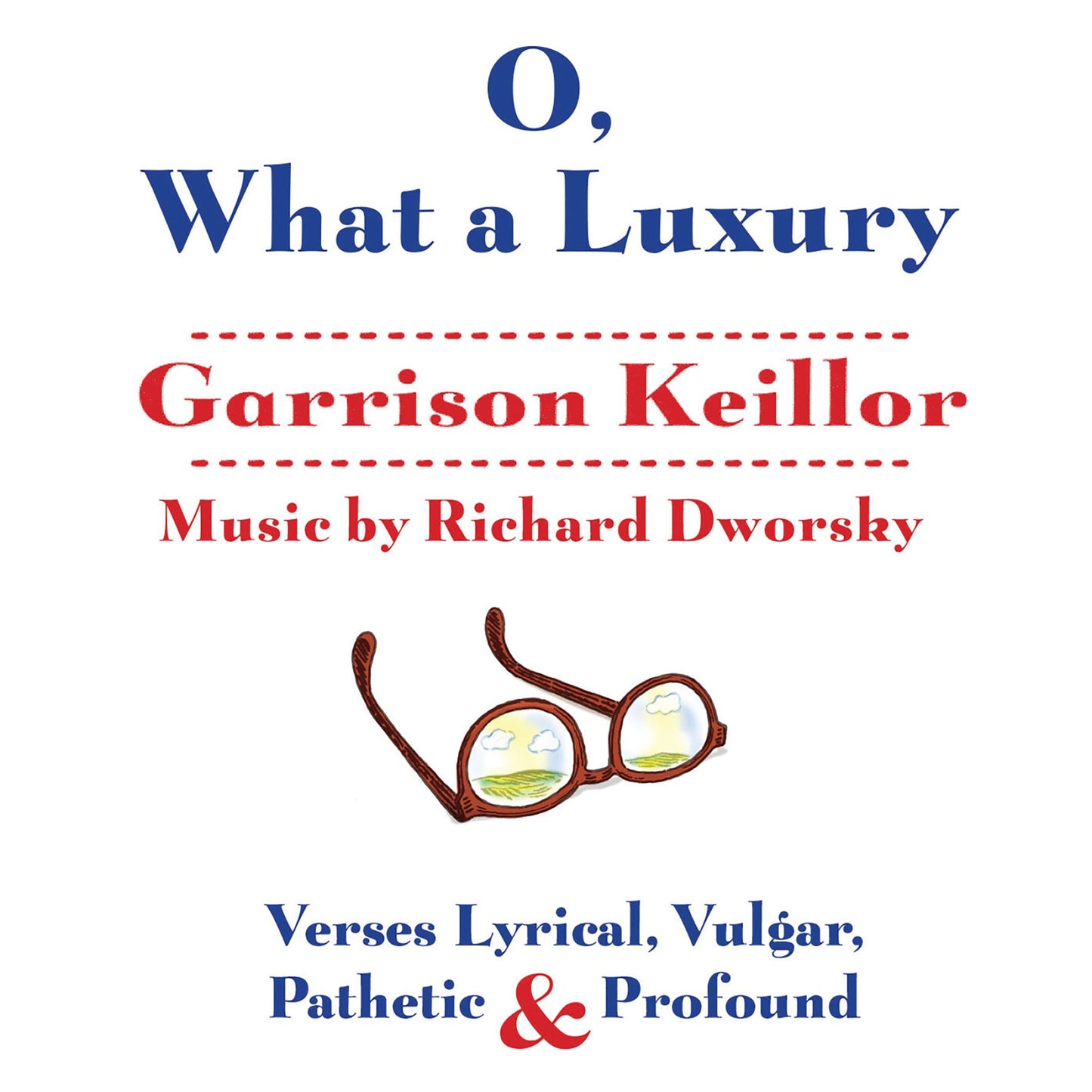 O, What a Luxury: Verses Lyrical, Vulgar, Pathetic & Profound