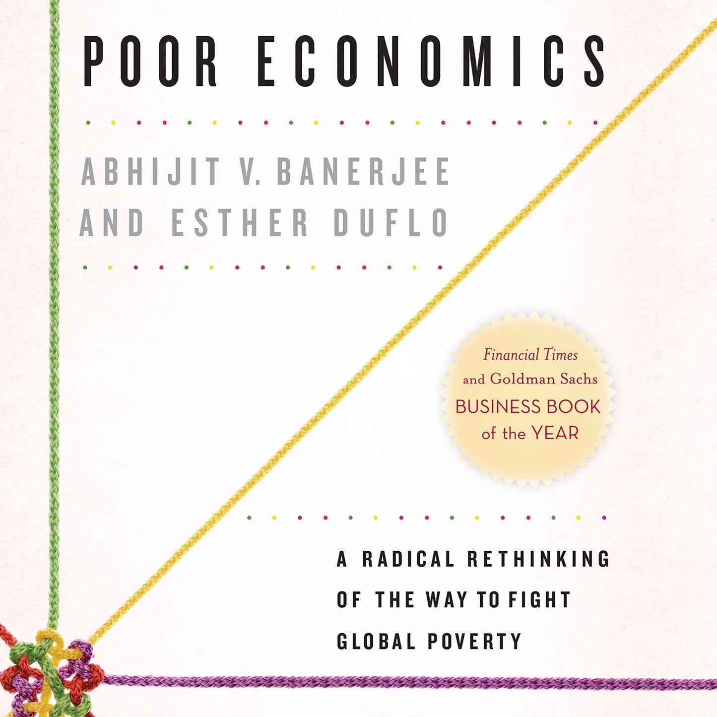 Poor Economics: A Radical Rethinking of the Way to Fight Global Poverty