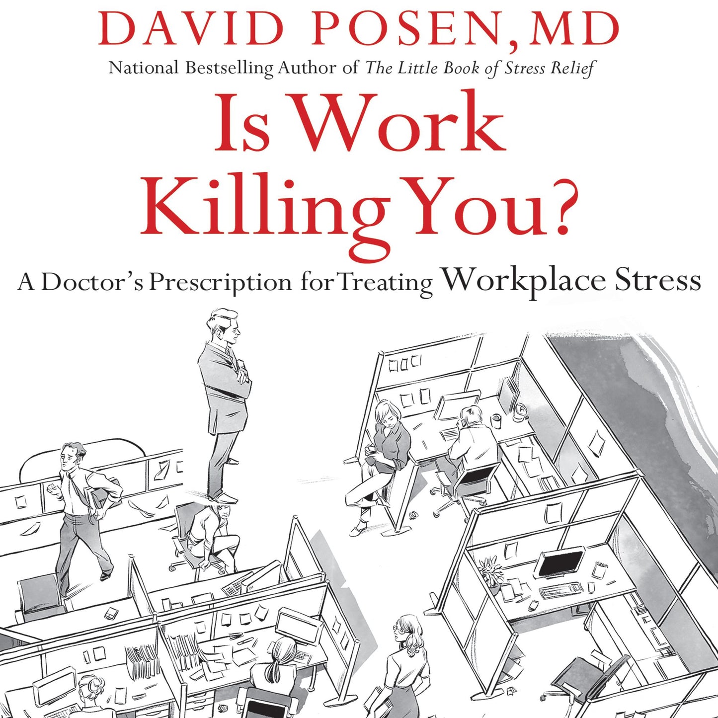 Is Work Killing You? : A Doctor's Prescription for Treating Workplace Stress